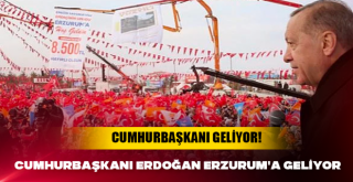 Cumhurbaşkanı Erdoğan Erzurum'a geliyor