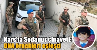 Kars’ta Sedanur cinayeti: DNA örnekleri eşleşti