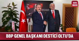 BBP Genel Başkanı Destici Oltu’da