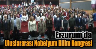 Erzurum'da Uluslararası Nobelyum Bilim Kongresi!