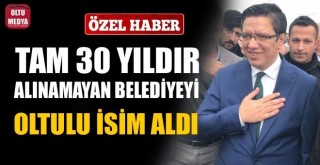 30 Yıldır Alınamayan Belediyeyi Oltulu İsim Aldı