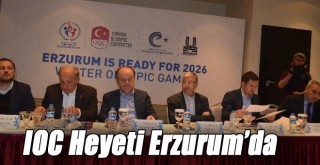 IOC Heyeti Erzurum’da!