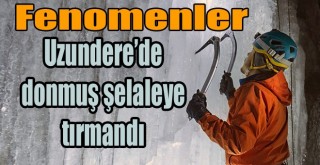 Instagram Fenomenleri Uzundere'de Donmuş Şelaleye Tırmandı!