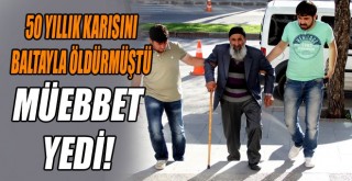 50 Yıllık Karısını Baltayla Öldüren Adama Müebbet Hapis Cezası!