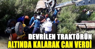 Devrilen Traktörün Altında Kalan Sürücü Hayatını Kaybetti!