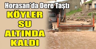 Horasan’da Dere Taştı Köyler Su Altında Kaldı!