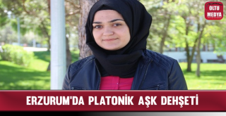 Erzurum'da Platonik Aşk Dehşeti
