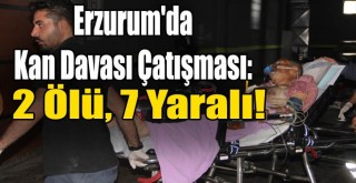 Erzurum'da Kan Davası Çatışması: 2 Ölü, 7 Yaralı!