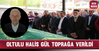 Oltulu Halis Gül Toprağa Verildi