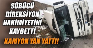 Sürücünün Direksiyon Hakimiyetini Kaybettiği Kamyon Yan Yattı!