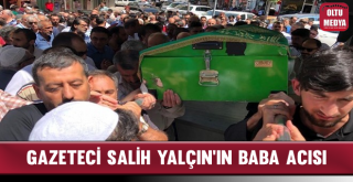 Gazeteci Salih Yalçın'ın Baba Acısı