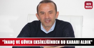 Mehmet Özdilek: ''İnanç ve güven eksikliği sonucu bu kararı aldık''