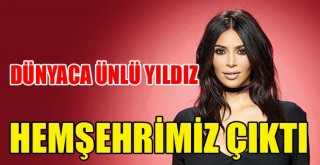 Kim Kardashian Hemşehrimiz Çıktı!