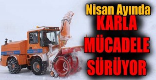 Doğu’da Nisan Ayında Karla Mücadele Çalışmaları Devam Ediyor!