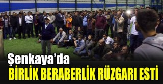 Şenkaya’da Birlik Beraberlik Rüzgarı Esti!