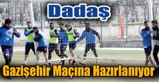 Dadaşlar’da Gazişehir Gaziantepsor Maçı Hazırlıkları!