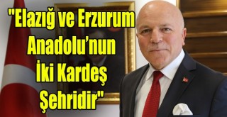 Başkan Sekmen: ''Elazığ ve Erzurum Anadolu’nun İki Kardeş Şehridir''