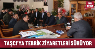 Taşçı'ya Tebrik Ziyaretleri Sürüyor