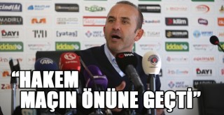 Mehmet Özdilek: ''Hakemin tavrı maçın önüne geçti''