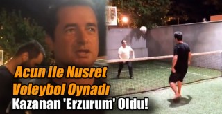 Acun ile Nusret Voleybol Oynadı Kazanan Erzurum Oldu!