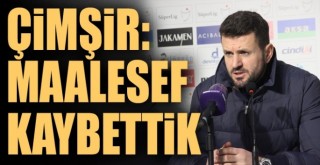 Hüseyin Çimşir: Maalesef kaybettik