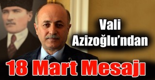 Vali Azizoğlu’ndan 18 Mart Çanakkale Şehitlerini Anma Günü Mesajı!