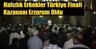Hafızlık Erkekler Türkiye Finali Kazananı Erzurum Oldu!