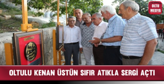 Oltulu Kenan Üstün Sıfır Atıkla Sergi Açtı