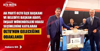Ak Parti Oltu İlçe Başkanı ve Belediye Başkan Adayı, İnşaat Mühendisleri Odası Seçimlerine Katılarak Oltu'nun Geleceğine Odaklandı