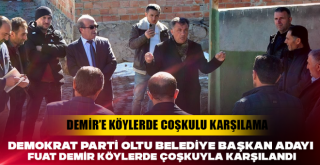 DEMİR’E KÖYLERDE COŞKULU KARŞILAMA