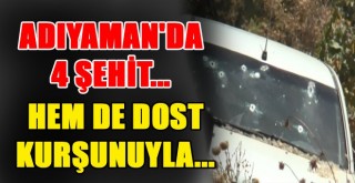 Adıyaman'da Terör Saldırısında 4 Şehit, 6 Yaralı!